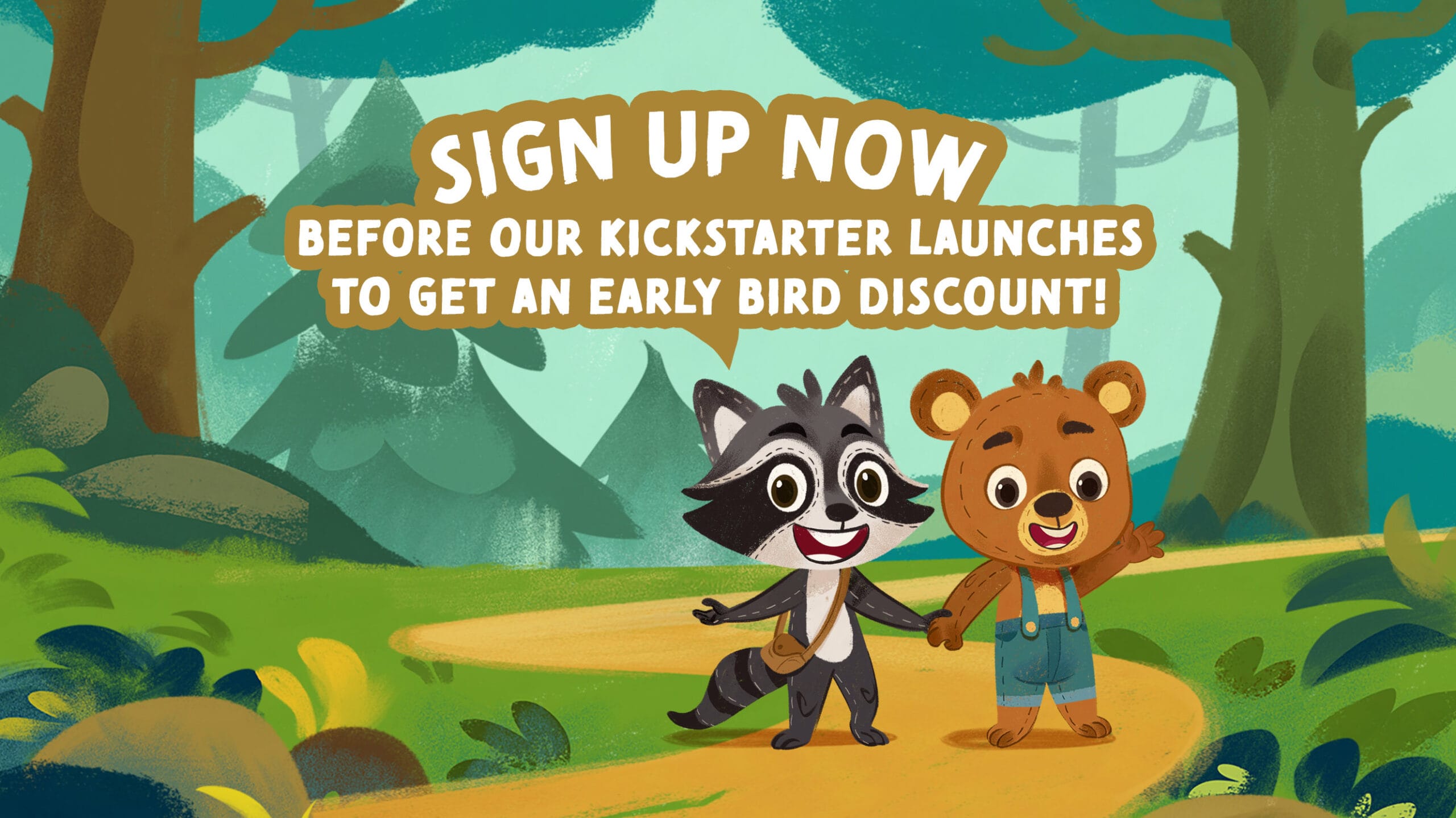 Sign up now before our Kickstarter launches to get an early bird discount